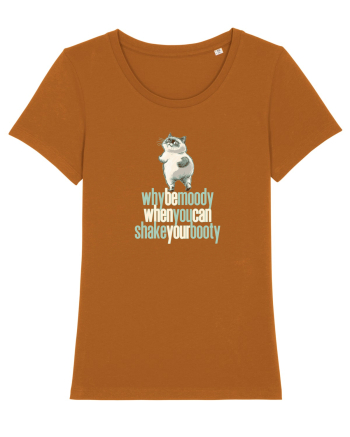WHY BE MOODY WHEN YOU CAN SHAKE YOUR BOOTY - PISICA GRUMPY Roasted Orange
