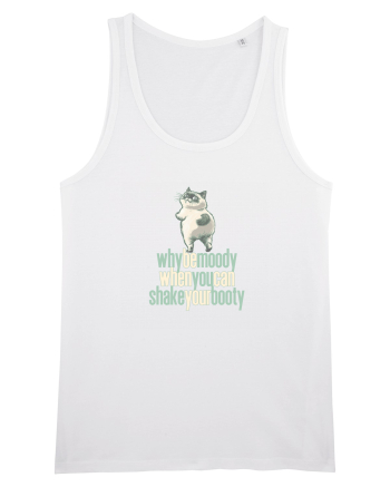 WHY BE MOODY WHEN YOU CAN SHAKE YOUR BOOTY - PISICA GRUMPY White
