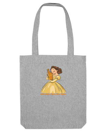 I DON`T NEED A PRINCE, I NEED TEQUILA Heather Grey