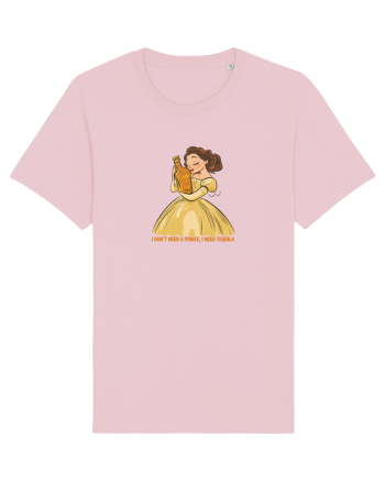 I DON`T NEED A PRINCE, I NEED TEQUILA Cotton Pink
