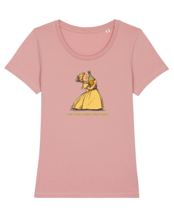 I DON`T NEED A PRINCE, I NEED TEQUILA 2 Canyon Pink