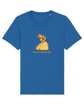 I DON`T NEED A PRINCE, I NEED TEQUILA 2 Royal Blue