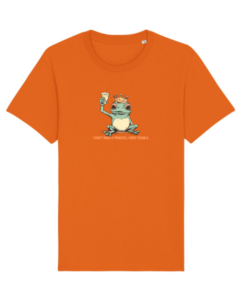 I DON`T NEED A PRINCESS, I NEED TEQUILA  Bright Orange