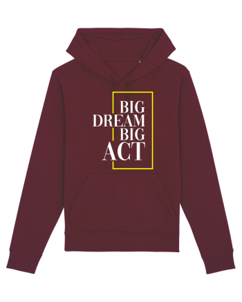 Big dream. Big act. Burgundy