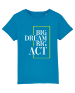 Big dream. Big act. Tricou mânecă scurtă  Copii Mini Creator
