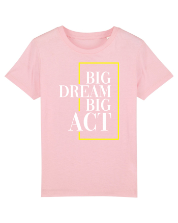 Big dream. Big act. Cotton Pink