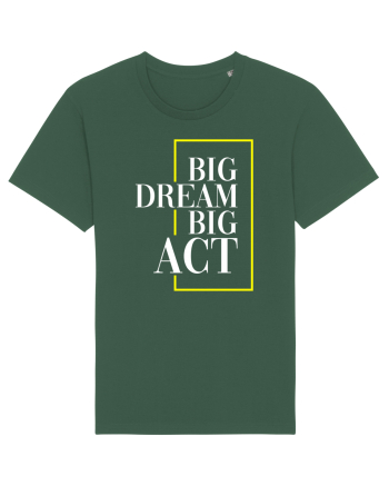 Big dream. Big act. Bottle Green