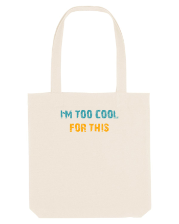 I`M TOO COOL FOR THIS Natural