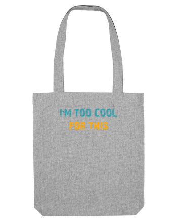 I`M TOO COOL FOR THIS Heather Grey