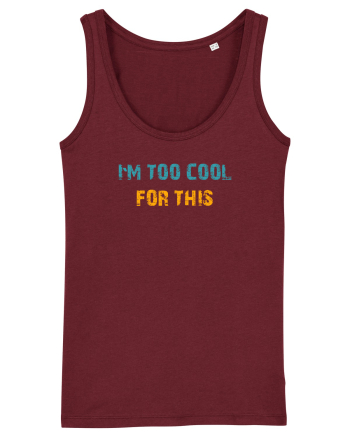 I`M TOO COOL FOR THIS Burgundy