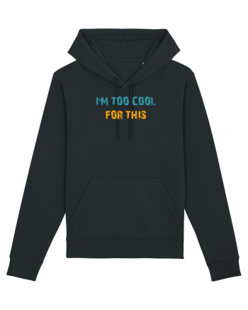 I`M TOO COOL FOR THIS Black