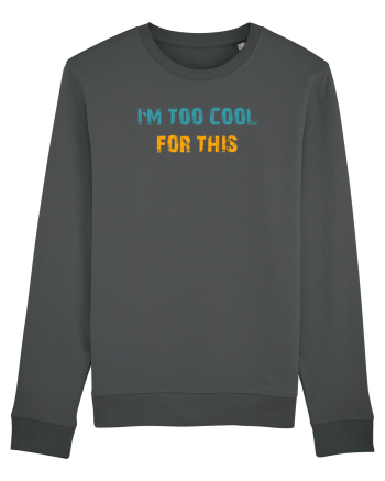 I`M TOO COOL FOR THIS Anthracite
