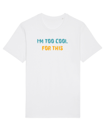 I`M TOO COOL FOR THIS White