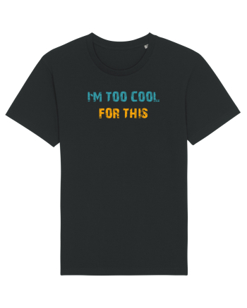 I`M TOO COOL FOR THIS Black