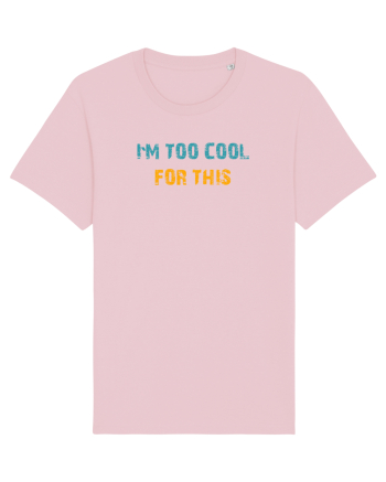 I`M TOO COOL FOR THIS Cotton Pink