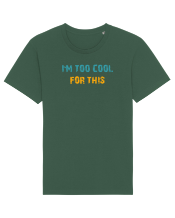 I`M TOO COOL FOR THIS Bottle Green