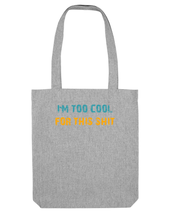 I`M TOO COOL FOR THIS SH*T Heather Grey