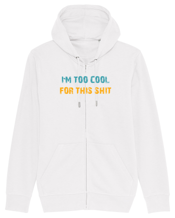 I`M TOO COOL FOR THIS SH*T White