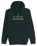 I`M TOO COOL FOR THIS SH*T Hanorac cu fermoar Unisex Connector