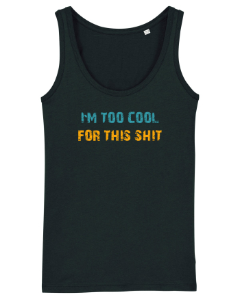 I`M TOO COOL FOR THIS SH*T Black