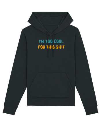 I`M TOO COOL FOR THIS SH*T Black
