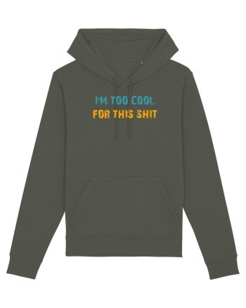 I`M TOO COOL FOR THIS SH*T Khaki