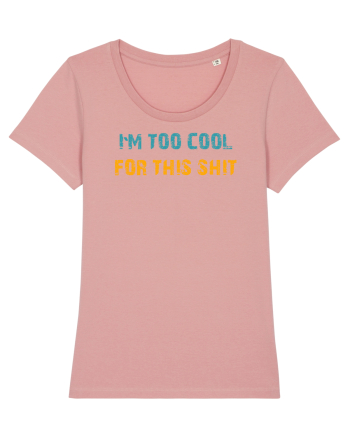 I`M TOO COOL FOR THIS SH*T Canyon Pink
