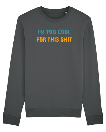 I`M TOO COOL FOR THIS SH*T Anthracite