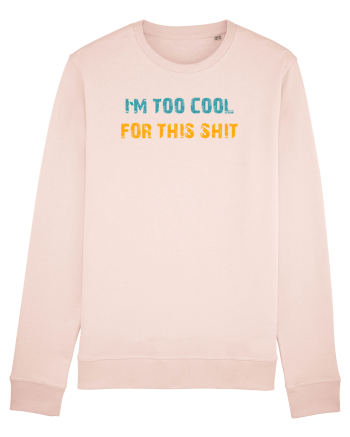 I`M TOO COOL FOR THIS SH*T Candy Pink