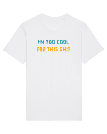 I`M TOO COOL FOR THIS SH*T White