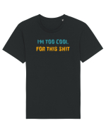 I`M TOO COOL FOR THIS SH*T Tricou mânecă scurtă Unisex Rocker