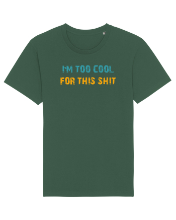 I`M TOO COOL FOR THIS SH*T Bottle Green
