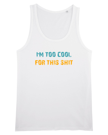 I`M TOO COOL FOR THIS SH*T White