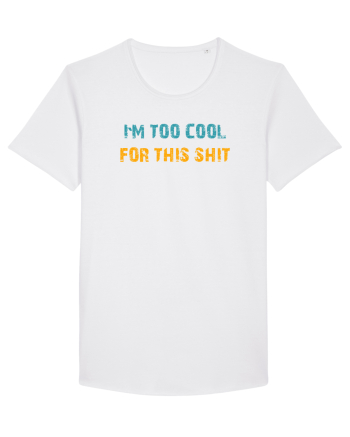 I`M TOO COOL FOR THIS SH*T White