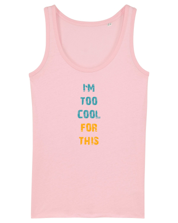 I`M TOO COOL FOR THIS vertical Cotton Pink