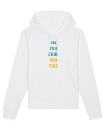 I`M TOO COOL FOR THIS vertical White