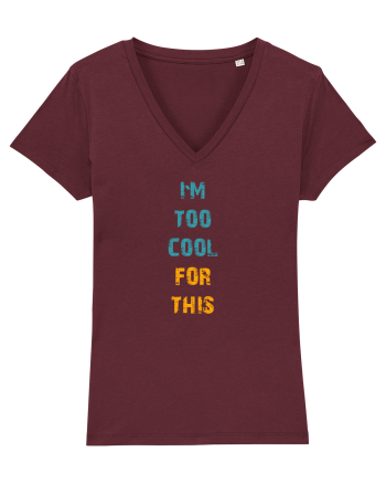 I`M TOO COOL FOR THIS vertical Burgundy