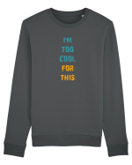 I`M TOO COOL FOR THIS vertical Bluză mânecă lungă Unisex Rise