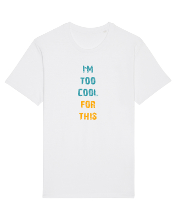 I`M TOO COOL FOR THIS vertical White