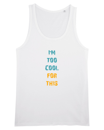 I`M TOO COOL FOR THIS vertical White