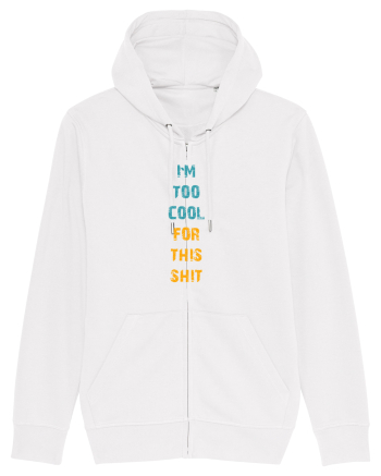 I`M TOO COOL FOR THIS SH*T vertical White
