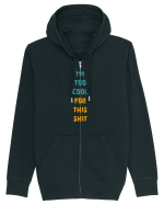 I`M TOO COOL FOR THIS SH*T vertical Hanorac cu fermoar Unisex Connector