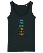 I`M TOO COOL FOR THIS SH*T vertical Maiou Damă Dreamer