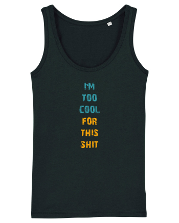 I`M TOO COOL FOR THIS SH*T vertical Black