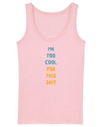 I`M TOO COOL FOR THIS SH*T vertical Cotton Pink