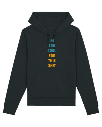 I`M TOO COOL FOR THIS SH*T vertical Black