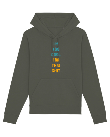 I`M TOO COOL FOR THIS SH*T vertical Khaki