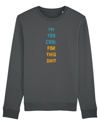 I`M TOO COOL FOR THIS SH*T vertical Anthracite