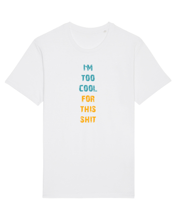 I`M TOO COOL FOR THIS SH*T vertical White