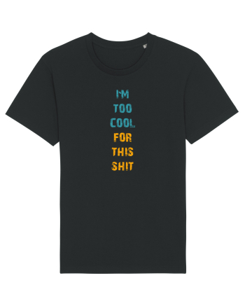 I`M TOO COOL FOR THIS SH*T vertical Black